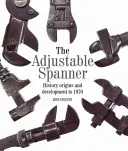 La clé à molette : Histoire, origines et développement jusqu'en 1970 - The Adjustable Spanner: History, Origins and Development to 1970