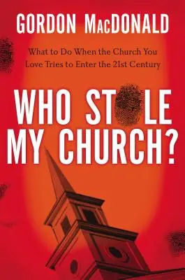 Qui a volé mon église ? Que faire lorsque l'église que vous aimez tente d'entrer dans le XXIe siècle ? - Who Stole My Church?: What to Do When the Church You Love Tries to Enter the Twenty-First Century