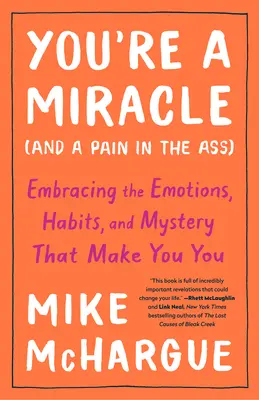 Vous êtes un miracle (et un casse-pieds) : Accueillir les émotions, les habitudes et le mystère qui font de vous un être à part entière - You're a Miracle (and a Pain in the Ass): Embracing the Emotions, Habits, and Mystery That Make You You