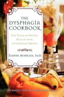 Le livre de cuisine de la dysphagie : Recettes savoureuses et nutritives pour les personnes souffrant de troubles de la déglutition - The Dysphagia Cookbook: Great Tasting and Nutritious Recipes for People with Swallowing Difficulties