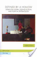 Défini par un creux : Essais sur l'utopie, la science-fiction et l'épistémologie politique - Defined by a Hollow: Essays on Utopia, Science Fiction and Political Epistemology