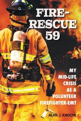 Fire-Rescue 59 : Ma crise de la quarantaine en tant que pompier volontaire-EMT - Fire-Rescue 59: My Mid-Life Crisis as a Volunteer Firefighter-EMT