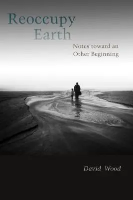 Réoccuper la Terre : Notes pour un autre commencement - Reoccupy Earth: Notes Toward an Other Beginning