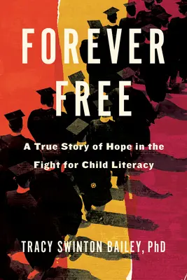 À jamais libre : Une histoire vraie d'espoir dans la lutte pour l'alphabétisation des enfants - Forever Free: A True Story of Hope in the Fight for Child Literacy