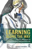 Apprendre en chemin : Réflexions sur la psychanalyse et la psychothérapie - Learning Along the Way: Further Reflections on Psychoanalysis and Psychotherapy