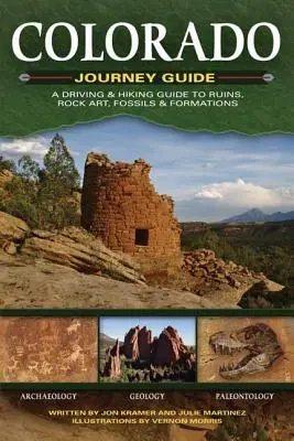 Colorado Journey Guide : Un guide de conduite et de randonnée pour découvrir les ruines, l'art rupestre, les fossiles et les formations. - Colorado Journey Guide: A Driving & Hiking Guide to Ruins, Rock Art, Fossils & Formations