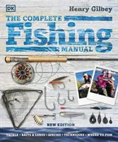 Manuel de pêche complet - Matériel * Appâts et leurres * Espèces * Techniques * Lieux de pêche - Complete Fishing Manual - Tackle * Baits & Lures * Species * Techniques * Where to Fish