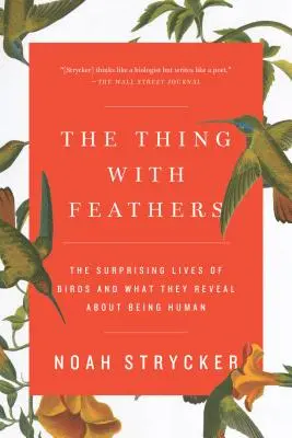 Le truc avec les plumes : La vie surprenante des oiseaux et ce qu'ils révèlent de l'être humain - The Thing with Feathers: The Surprising Lives of Birds and What They Reveal about Being Human