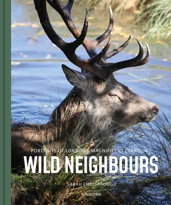 Voisins sauvages : Portraits des magnifiques créatures de Londres - Wild Neighbours: Portraits of London's Magnificent Creatures