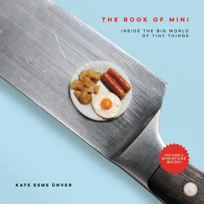 Le livre des mini : Dans le grand monde des petites choses - The Book of Mini: Inside the Big World of Tiny Things