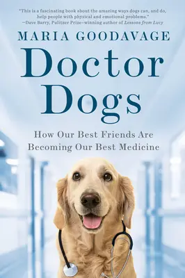 Chiens docteurs : comment nos meilleurs amis deviennent nos meilleurs médicaments - Doctor Dogs: How Our Best Friends Are Becoming Our Best Medicine