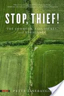 Stop, Thief ! Les communs, les enclosures et la résistance - Stop, Thief!: The Commons, Enclosures, and Resistance