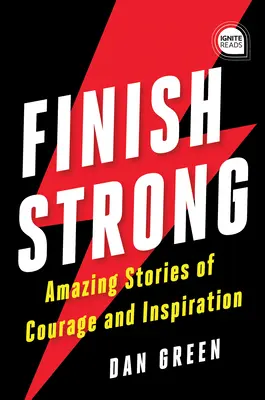 Finish Strong : Histoires étonnantes de courage et d'inspiration - Finish Strong: Amazing Stories of Courage and Inspiration