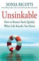 Insubmersible : Comment rebondir rapidement lorsque la vie vous met à terre - Unsinkable: How to Bounce Back Quickly When Life Knocks You Down