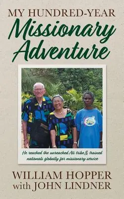 Mon aventure missionnaire de cent ans : Il a atteint la tribu non touchée des Ati et a formé des ressortissants du monde entier au service missionnaire. - My Hundred-Year Missionary Adventure: He reached the unreached Ati tribe and trained nationals globally for missionary service