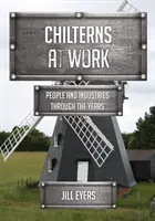 Chilterns at Work - People and Industries Through the Years (Les Chilterns au travail - les gens et les industries au fil des ans) - Chilterns at Work - People and Industries Through the Years