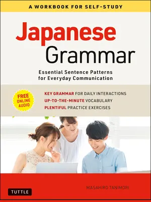 Grammaire japonaise : un manuel d'auto-apprentissage : Essential Sentence Patterns for Everyday Communication (Free Online Audio) - Japanese Grammar: A Workbook for Self-Study: Essential Sentence Patterns for Everyday Communication (Free Online Audio)