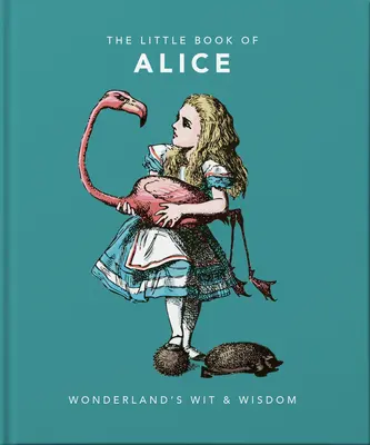 Le Petit Livre d'Alice au Pays des Merveilles : L'esprit et la sagesse du pays des merveilles - Little Book of Alice in Wonderland: Wonderland's Wit & Wisdom