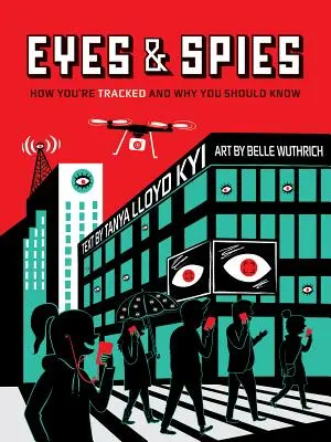 Les yeux et les espions : comment vous êtes traqués et pourquoi vous devez le savoir - Eyes and Spies: How You're Tracked and Why You Should Know