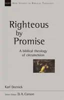 Juste par promesse - Une théologie biblique de la circoncision - Righteous by Promise - A Biblical Theology Of Circumcision