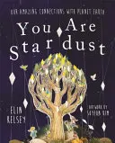 Vous êtes de la poussière d'étoile - Nos liens étonnants avec la planète Terre - You are Stardust - Our Amazing Connections With Planet Earth