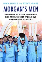 Morgan's Men - The Inside Story of England's Rise from Cricket World Cup Humiliation to Glory (Hoult Nick (auteur)) - Morgan's Men - The Inside Story of England's Rise from Cricket World Cup Humiliation to Glory (Hoult Nick (author))