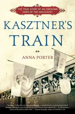 Le train de Kasztner : L'histoire vraie d'un héros inconnu de l'Holocauste - Kasztner's Train: The True Story of an Unknown Hero of the Holocaust