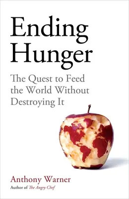 Ending Hunger : La quête pour nourrir le monde sans le détruire - Ending Hunger: The Quest to Feed the World Without Destroying It