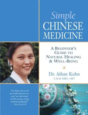 La médecine chinoise simple : Guide du débutant pour la guérison naturelle et le bien-être - Simple Chinese Medicine: A Beginner's Guide to Natural Healing & Well-Being