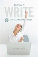 Getting It Write : Guide de l'initié pour une carrière de scénariste - Getting It Write: An Insider's Guide to a Screenwriting Career