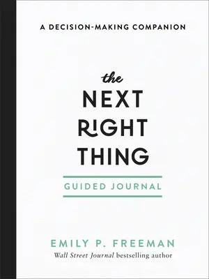 Le journal guidé de la prochaine bonne chose : Un compagnon pour la prise de décision - The Next Right Thing Guided Journal: A Decision-Making Companion