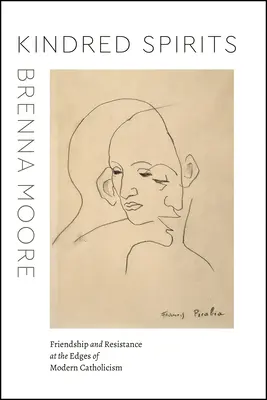 Kindred Spirits : Amitié et résistance aux confins du catholicisme moderne - Kindred Spirits: Friendship and Resistance at the Edges of Modern Catholicism