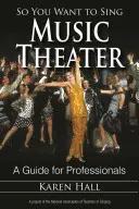 So You Want to Sing Music Theater : Un guide pour les professionnels - So You Want to Sing Music Theater: A Guide for Professionals