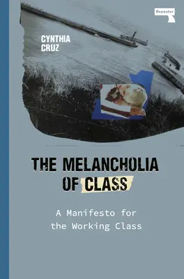 La mélancolie de classe : Un manifeste pour la classe ouvrière - The Melancholia of Class: A Manifesto for the Working Class