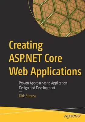 Créer des applications Web ASP.NET Core : Approches éprouvées de la conception et du développement d'applications - Creating ASP.NET Core Web Applications: Proven Approaches to Application Design and Development