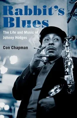 Rabbit's Blues : La vie et la musique de Johnny Hodges - Rabbit's Blues: The Life and Music of Johnny Hodges