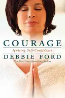 Courage : Vaincre la peur et développer la confiance en soi - Courage: Overcoming Fear and Igniting Self-Confidence