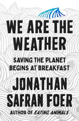 Nous sommes le temps - Sauver la planète commence au petit déjeuner - We Are the Weather - Saving the Planet Begins at Breakfast