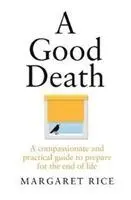 Une bonne mort : Un guide pratique et compatissant pour préparer la fin de vie - A Good Death: A Compassionate and Practical Guide to Prepare for the End of Life