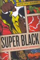Super Black : La culture populaire américaine et les super-héros noirs - Super Black: American Pop Culture and Black Superheroes