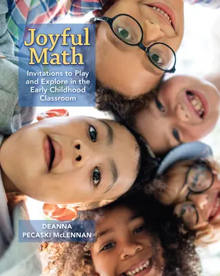 Joyful Math : Invitations au jeu et à l'exploration dans la classe de la petite enfance - Joyful Math: Invitations to Play and Explore in the Early Childhood Classroom