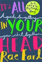 Tout est dans la tête - Un guide pour se remettre les idées en place - It's All In Your Head - A Guide to Getting Your Sh*t Together