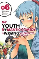 La comédie romantique de ma jeunesse est fausse, comme je m'y attendais @ Comic, Vol. 6 (Manga) - My Youth Romantic Comedy Is Wrong, as I Expected @ Comic, Vol. 6 (Manga)