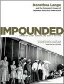 Impounded : Dorothea Lange et les images censurées de l'internement des Américains d'origine japonaise - Impounded: Dorothea Lange and the Censored Images of Japanese American Internment