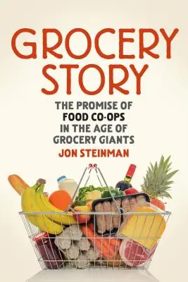 L'histoire de l'épicerie : La promesse des coopératives alimentaires à l'ère des géants de l'alimentation - Grocery Story: The Promise of Food Co-Ops in the Age of Grocery Giants