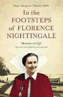 Sur les traces de Florence Nightingale : Mémoires d'un Qa (Queen Alexandra's Royal Army Nursing Corps) - In the Footsteps of Florence Nightingale: Memoirs of a Qa (Queen Alexandra's Royal Army Nursing Corps)