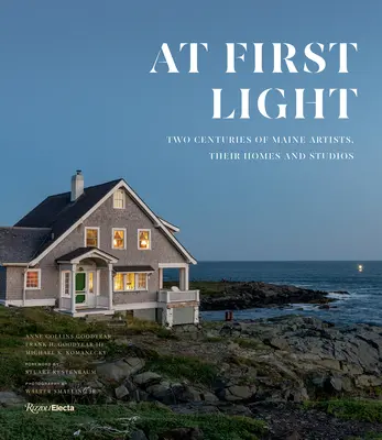 À la première lumière : Deux siècles d'artistes du Maine, leurs maisons et leurs ateliers - At First Light: Two Centuries of Maine Artists, Their Homes and Studios