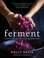Fermenter - Un guide de l'art ancien de faire des aliments cultivés - Ferment - A guide to the ancient art of making cultured foods