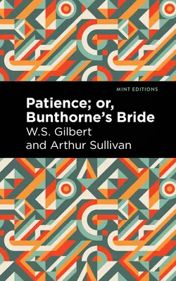 Patience ; Or, Bunthorne's Bride (La fiancée de Bunthorne) - Patience; Or, Bunthorne's Bride