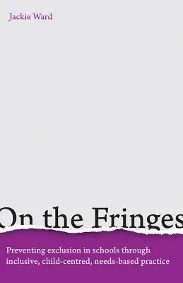 En marge : Prévenir l'exclusion dans les écoles grâce à une pratique inclusive, centrée sur l'enfant et fondée sur ses besoins - On the Fringes: Preventing Exclusion in Schools Through Inclusive, Child-Centred, Needs-Based Practice